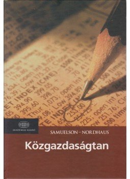 Samuelson, Paul A., Nordhaus, William D. - Közgazdaságtan Samuelson, Paul A., Nordhaus, William D. - Közgazdaságtan, Budapest 2005 antikvár könyv