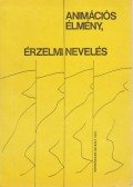 Híves László,Hollós Róbertné - Animációs élmény, érzelmi nevelés