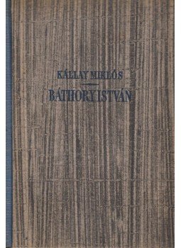Kállay Miklós - Báthory István Kállay Miklós - Báthory István, Budapest 1944 antikvár könyv
