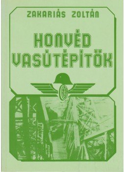 Zakariás Zoltán - Honvéd vasútépítők Zakariás Zoltán - Honvéd vasútépítők, 0 antikvár könyv