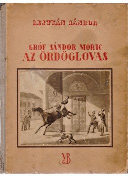 Lestyán Sándor - Gróf Sándor Móric, az ördöglovas Lestyán Sándor - Gróf Sándor Móric, az ördöglovas, Budapest 1942 antikvár könyv
