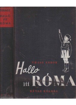 Juhász Andor - Hallo itt Róma Juhász Andor - Hallo itt Róma, Budapest 1937 antikvár könyv