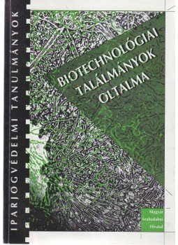 - Biotechnológiai találmányok oltalma, Budapest 2001 antikvár könyv