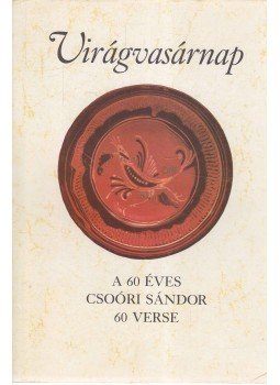 Csoóri Sándor - Virágvasárnap Csoóri Sándor - Virágvasárnap, 1990 antikvár könyv