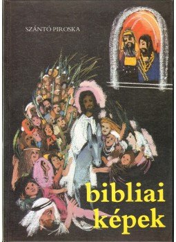 Szántó Piroska - Bibliai képek gyermekeknek Szántó Piroska - Bibliai képek gyermekeknek, 1987 antikvár könyv