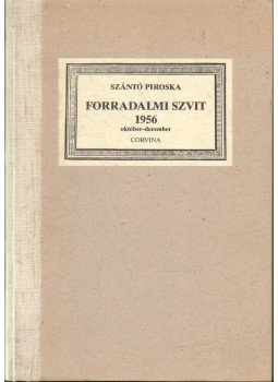 Szántó Piroska - Forradalmi szvit 1956 október-december Szántó Piroska - Forradalmi szvit 1956 október-december, 1989 antikvár könyv