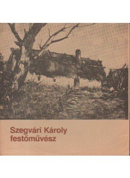 Tóth Ervin - Szegvári Károly festőművész Tóth Ervin - Szegvári Károly festőművész, 0 antikvár könyv