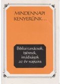  - Mindennapi kenyerünk - Bibliai tanácsok, ígéretek, imádságok az év napjaira