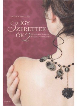 Nyáry Krisztián - Így szerettek ők 2. Nyáry Krisztián - Így szerettek ők 2., Budapest 2013 antikvár könyv