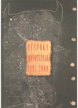 P. Szabó Ernő - Püspöky monotypiák 1997-2000 (dedikált) P. Szabó Ernő - Püspöky monotypiák 1997-2000 (dedikált), 2000 antikvár könyv