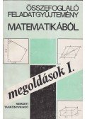 Scharnitzky Viktor,Pogáts Ferenc,Nagyné Pálmay Piroska,Hárspatakiné Dékány Veronika,Pálmay Lórántné - Összefoglaló feladatgyűjtemény matematikából megoldások I.