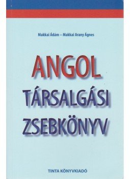 Makkai Ádám, Makkai Arany Ágnes - Angol társalgási zsebkönyv Makkai Ádám, Makkai Arany Ágnes - Angol társalgási zsebkönyv, Budapest 2014 antikvár könyv
