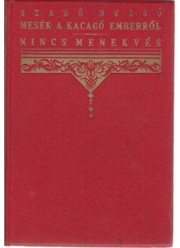 Szabó Dezső - Mesék a kacagó emberről / Nincs menekvés Szabó Dezső - Mesék a kacagó emberről / Nincs menekvés, 1919 antikvár könyv