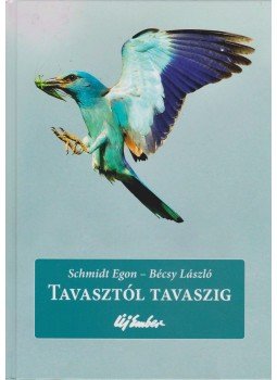 Bécsy László, Schmidt Egon - Tavasztól tavaszig Bécsy László, Schmidt Egon - Tavasztól tavaszig, Budapest 2012 antikvár könyv