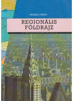 Probáld Ferenc - Regionális földrajz Probáld Ferenc - Regionális földrajz, Budapest 1999 antikvár könyv
