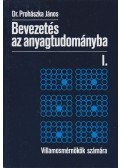 Dr. Prohászka János - Bevezetés az anyagtudományba I.