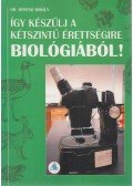 Dr. Berend Mihály - Így készülj a kétszintű érettségire biológiából!