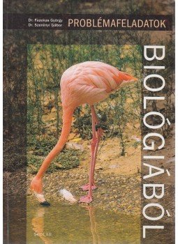Dr. Fazekas György, Dr. Szerényi Gábor - Problémafeladatok biológiából Dr. Fazekas György, Dr. Szerényi Gábor - Problémafeladatok biológiából, Budapest 2004 antikvár könyv