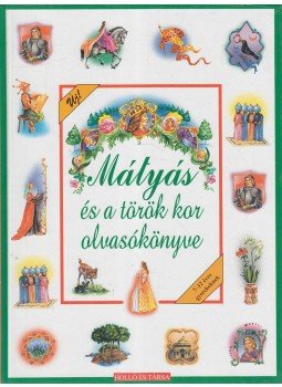 Lengyel Dénes, Arany János, Móra Ferenc, Szép Ernő, Kolozsvári Grandpierre Emil, Benedek Elek, Galeotto Marzio, Balassi Bálint, Gárdonyi Géza - Mátyás és a török kor olvasókönyve Lengyel Dénes, Arany János, Móra Ferenc, Szép Ernő, Kolozsvári Grandpierre Emil, Benedek Elek, Galeotto Marzio, Balassi Bálint, Gárdonyi Géza - Mátyás és a török kor olvasókönyve, Kaposvár 0 antikvár könyv