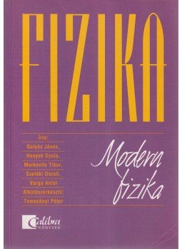 Varga Antal, Gulyás János, Honyek Gyula, Markovits Tibor, Szalóki Dezső - Fizika - Modern fizika Varga Antal, Gulyás János, Honyek Gyula, Markovits Tibor, Szalóki Dezső - Fizika - Modern fizika, Budapest 2000 antikvár könyv