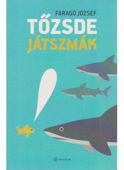 Faragó József - Tőzsdejátszmák Faragó József - Tőzsdejátszmák, 2012 antikvár könyv