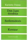 Karinthy Ferenc - Don Juan éjszakája / Szellemidézés / Kentaur