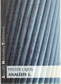Pintér Lajos - Analízis I. - Speciális Matematika Tankönyvek Pintér Lajos - Analízis I. - Speciális Matematika Tankönyvek, Budapest 1998 antikvár könyv