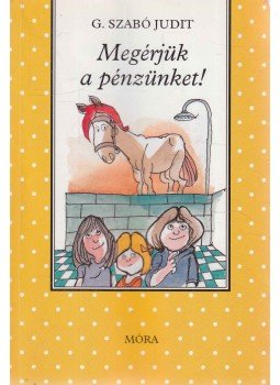 G. Szabó Judit - Megérjük a pénzünket! G. Szabó Judit - Megérjük a pénzünket!, Budapest 2003 antikvár könyv