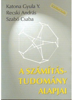 Szabó Csaba, Katona Gyula Y., Recski András - A számítástudomány alapjai Szabó Csaba, Katona Gyula Y., Recski András - A számítástudomány alapjai, Budapest 2003 antikvár könyv