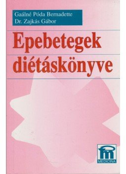 Gaálné Póda Bernadette, Dr. Zajkás Gábor - Epebetegek diétáskönyve Gaálné Póda Bernadette, Dr. Zajkás Gábor - Epebetegek diétáskönyve, Budapest 1999 antikvár könyv
