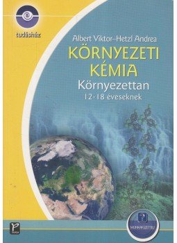 Albert Viktor, Hetzl Andrea - Környezeti kémia - Környezettan Albert Viktor, Hetzl Andrea - Környezeti kémia - Környezettan, 2005 antikvár könyv