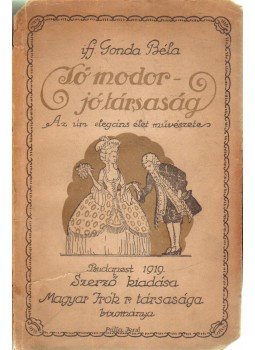 Ifj. Gonda Béla - Jó modor - jó társaság Ifj. Gonda Béla - Jó modor - jó társaság, Budapest 1919 antikvár könyv