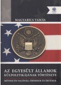 Magyarics Tamás - Az Egyesült Államok külpolitikájának története