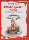 Deákné B. Katalin - Minden kezdet nehéz