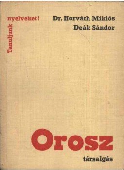 Deák Sándor, Dr. Horváth Miklós - Orosz társalgás Deák Sándor, Dr. Horváth Miklós - Orosz társalgás, Budapest 1969 antikvár könyv