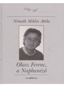 Németh Miklós Attila - Olasz Ferenc, a Napbanéző Németh Miklós Attila - Olasz Ferenc, a Napbanéző, Budapest 2007 antikvár könyv