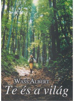 Wass Albert - Te és a világ Wass Albert - Te és a világ, Budapest 2002 antikvár könyv