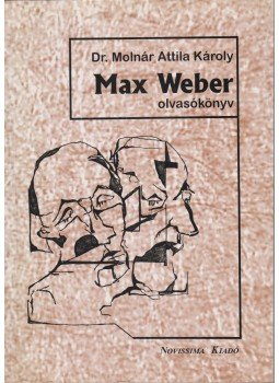 Dr. Molnár Attila Károly - Max Weber olvasókönyv Dr. Molnár Attila Károly - Max Weber olvasókönyv, Miskolc 1999 antikvár könyv