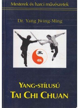 Dr. Yang Jwing-Ming - Yang-stílusú Tai Chi Chuan Dr. Yang Jwing-Ming - Yang-stílusú Tai Chi Chuan, Budapest 1997 antikvár könyv