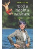 Pataki Éva - Nőből is megárt a nagymama
