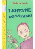 Kathryn Lamb - Lehetne rosszabb?