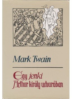 Twain, Mark - Egy jenki Artúr király udvarában Twain, Mark - Egy jenki Artúr király udvarában, Budapest 1981 antikvár könyv