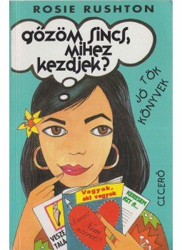 Rushton, Rosie - Gőzöm sincs, mihez kezdjek? Rushton, Rosie - Gőzöm sincs, mihez kezdjek?, Budapest 2002 antikvár könyv