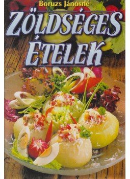 Boruzs Jánosné - Zöldséges ételek Boruzs Jánosné - Zöldséges ételek, Debrecen 1999 antikvár könyv