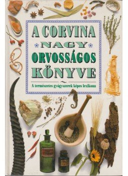 Miriam Polunin, Christopher Robbins - A Corvina nagy orvosságos könyve Miriam Polunin, Christopher Robbins - A Corvina nagy orvosságos könyve, Budapest 1993 antikvár könyv