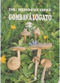 Dr. Rimóczi Imre - Gombaválogató 2. Dr. Rimóczi Imre - Gombaválogató 2., 1993 antikvár könyv