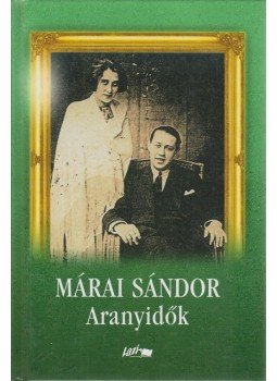 Márai Sándor - Aranyidők, Szeged 2006 antikvár könyv