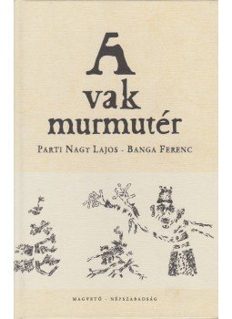 Parti Nagy Lajos - A vak murmutér Parti Nagy Lajos - A vak murmutér, Budapest 2007 antikvár könyv