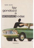 Szluka Emil,Rudas János - Így gondozd a Moszkvicsodat