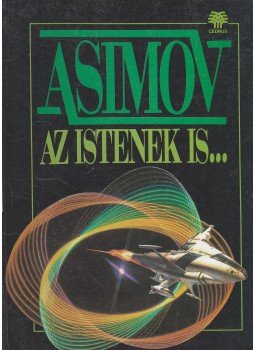 Isaac Asimov - Az istenek is... Isaac Asimov - Az istenek is..., Budapest 1992 antikvár könyv